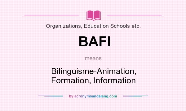What does BAFI mean? It stands for Bilinguisme-Animation, Formation, Information