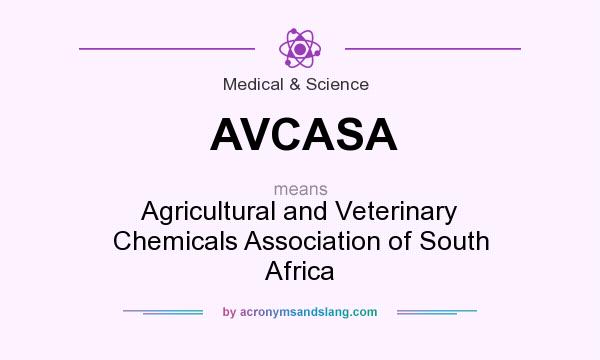 What does AVCASA mean? It stands for Agricultural and Veterinary Chemicals Association of South Africa