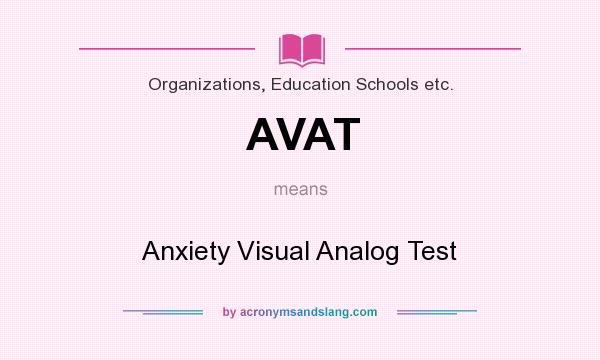 What does AVAT mean? It stands for Anxiety Visual Analog Test