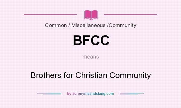 What does BFCC mean? It stands for Brothers for Christian Community