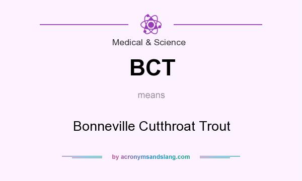 What does BCT mean? It stands for Bonneville Cutthroat Trout