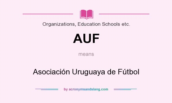 What does AUF mean? It stands for Asociación Uruguaya de Fútbol