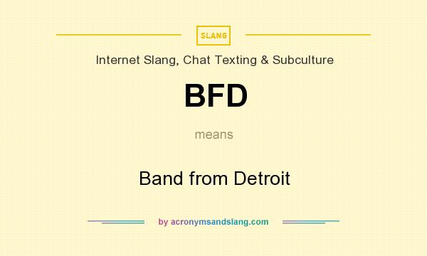 What does BFD mean? It stands for Band from Detroit