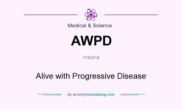 What does AWPD mean? It stands for Alive with Progressive Disease