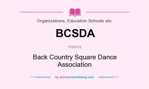 What does BCSDA mean? It stands for Back Country Square Dance Association