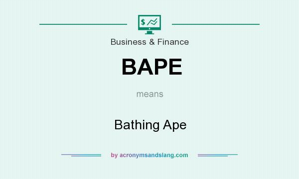 What does BAPE mean? It stands for Bathing Ape