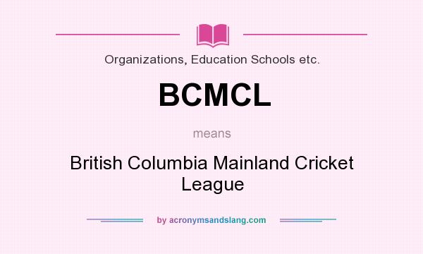 What does BCMCL mean? It stands for British Columbia Mainland Cricket League