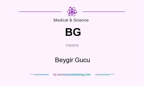 What does BG mean? It stands for Beygir Gucu