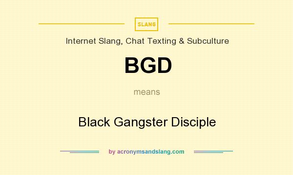 What does BGD mean? It stands for Black Gangster Disciple