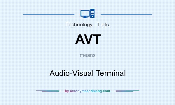 What does AVT mean? It stands for Audio-Visual Terminal