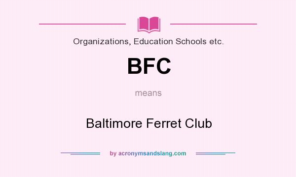 What does BFC mean? It stands for Baltimore Ferret Club