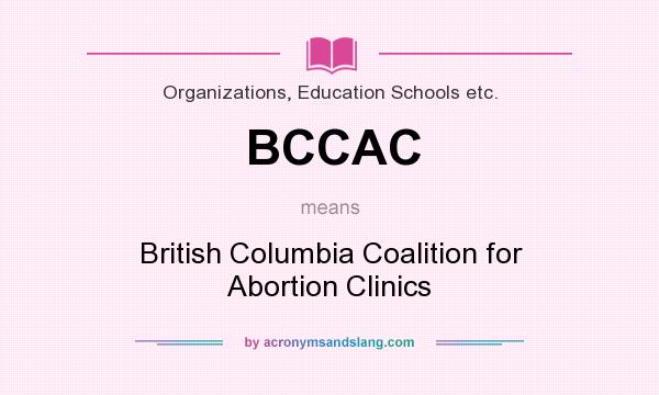 What does BCCAC mean? It stands for British Columbia Coalition for Abortion Clinics