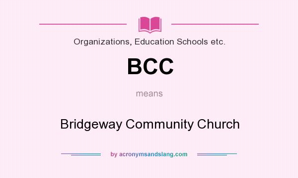 What does BCC mean? It stands for Bridgeway Community Church