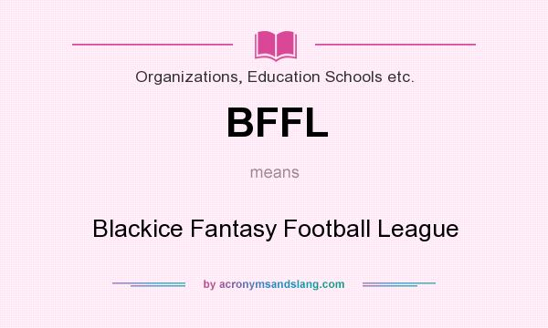What does BFFL mean? It stands for Blackice Fantasy Football League