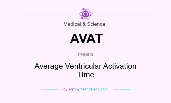 What does AVAT mean? It stands for Average Ventricular Activation Time