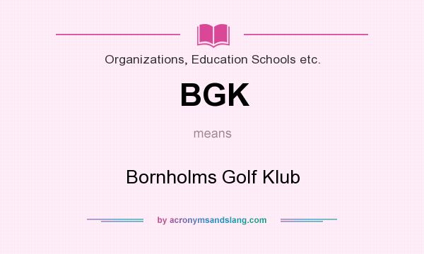 What does BGK mean? It stands for Bornholms Golf Klub