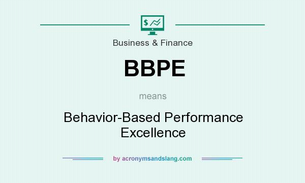 What does BBPE mean? It stands for Behavior-Based Performance Excellence
