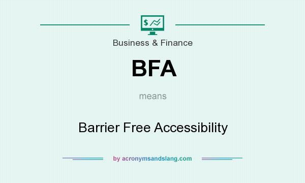 What does BFA mean? It stands for Barrier Free Accessibility