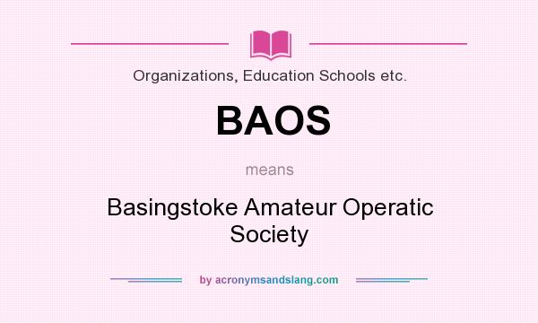 What does BAOS mean? It stands for Basingstoke Amateur Operatic Society