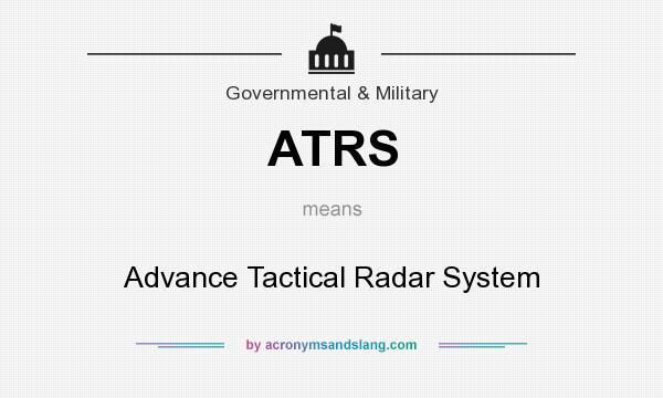 What does ATRS mean? It stands for Advance Tactical Radar System