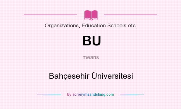 What does BU mean? It stands for Bahçesehir Üniversitesi