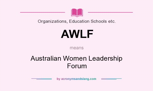 What does AWLF mean? It stands for Australian Women Leadership Forum
