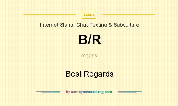 What does B/R mean? It stands for Best Regards