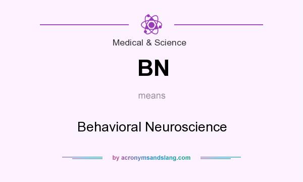 What does BN mean? It stands for Behavioral Neuroscience