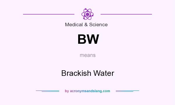 What does BW mean? It stands for Brackish Water