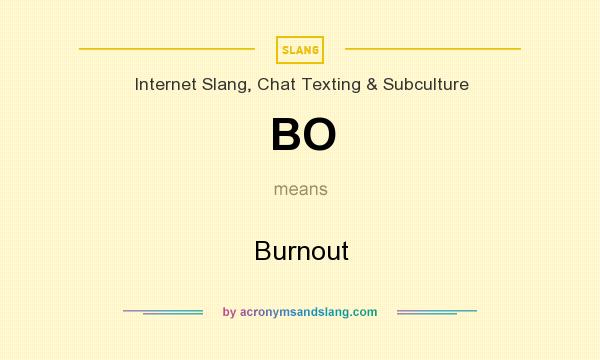 What does BO mean? It stands for Burnout