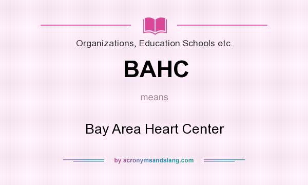 What does BAHC mean? It stands for Bay Area Heart Center