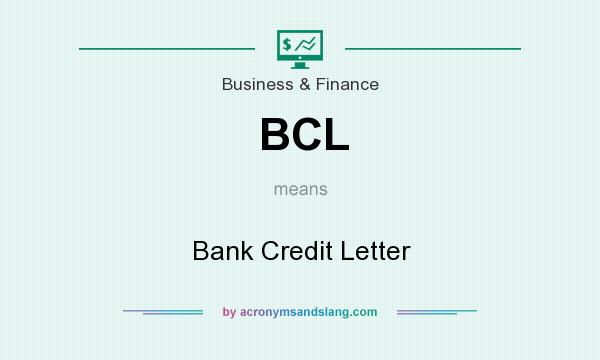 What does BCL mean? It stands for Bank Credit Letter