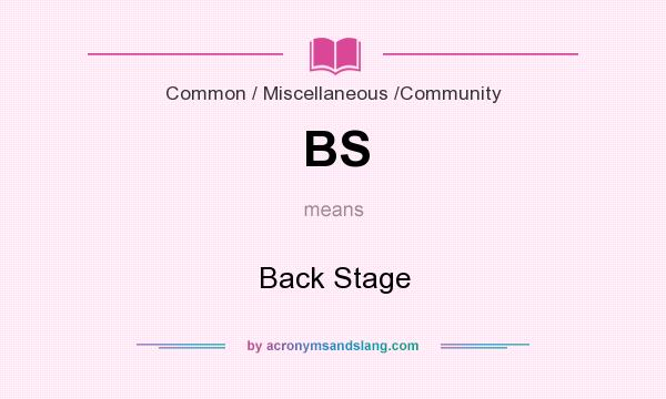 What does BS mean? It stands for Back Stage