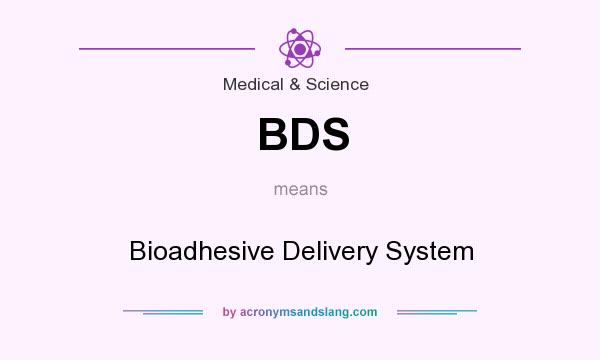 What does BDS mean? It stands for Bioadhesive Delivery System