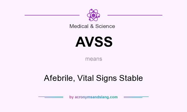 What does AVSS mean? It stands for Afebrile, Vital Signs Stable