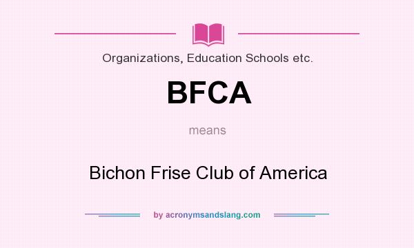What does BFCA mean? It stands for Bichon Frise Club of America