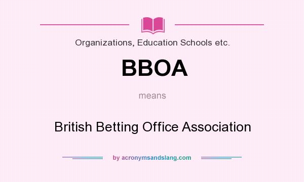 What does BBOA mean? It stands for British Betting Office Association