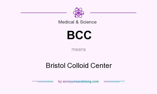 What does BCC mean? It stands for Bristol Colloid Center