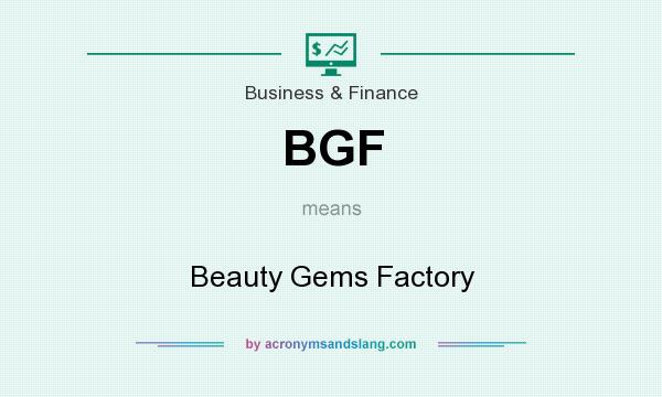 What does BGF mean? It stands for Beauty Gems Factory