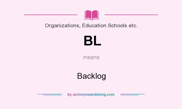 What does BL mean? It stands for Backlog