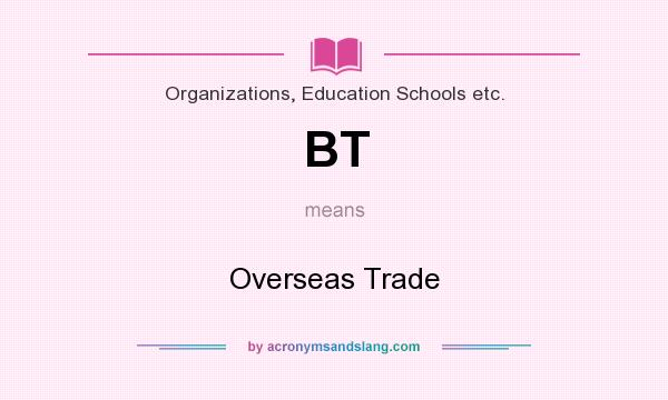What does BT mean? It stands for Overseas Trade