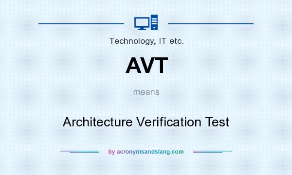 What does AVT mean? It stands for Architecture Verification Test