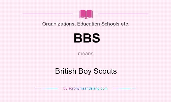What does BBS mean? It stands for British Boy Scouts