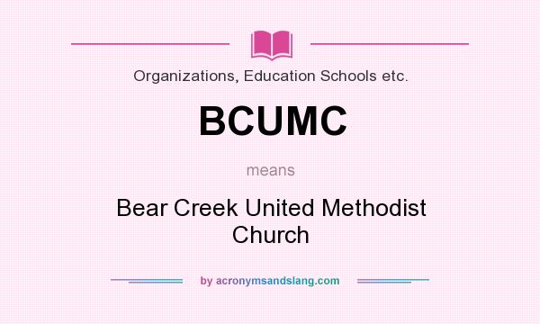 What does BCUMC mean? It stands for Bear Creek United Methodist Church