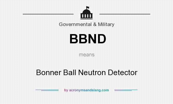 What does BBND mean? It stands for Bonner Ball Neutron Detector
