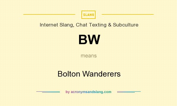 What does BW mean? It stands for Bolton Wanderers