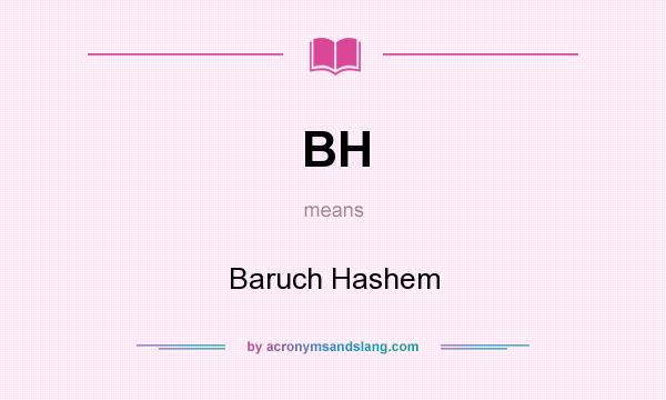 What does BH mean? It stands for Baruch Hashem