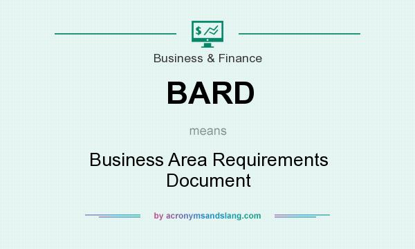 What does BARD mean? It stands for Business Area Requirements Document