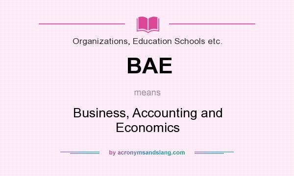 What does BAE mean? It stands for Business, Accounting and Economics