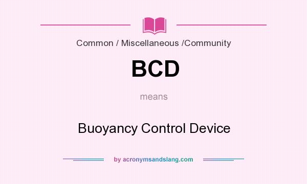 What does BCD mean? It stands for Buoyancy Control Device